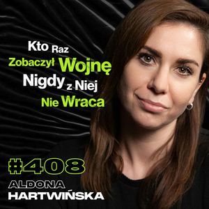 #408 Jak Wojna Zmienia Człowieka? Czy Na Front Wysyła Się Mięso Armatnie? - Aldona Hartwińska, Przemek Górczyk