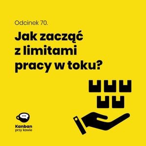 70. Jak zacząć z limitami pracy w toku?, Radek Orszewski