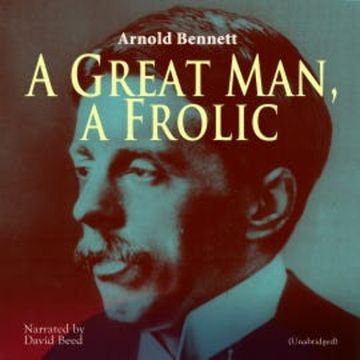 A Great Man, a Frolic audiobook, Arnold Bennett