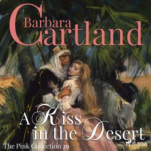 A Kiss in the Desert (The Pink Collection 29), Barbara Cartland