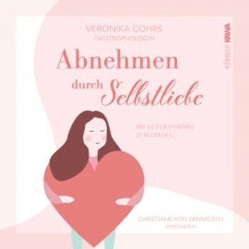 Abnehmen durch Selbstliebe audiobook, Veronika Cohrs
