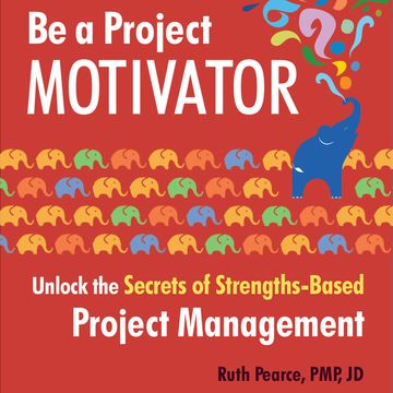 Be a Project Motivator - Unlock the Secrets of Strengths-Based Project Management (Unabridged) audiobook, Ruth Pearce