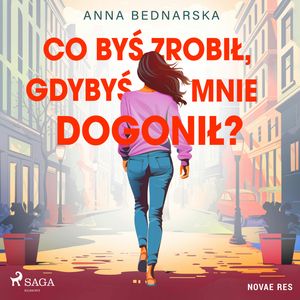 Co byś zrobił, gdybyś mnie dogonił?, Anna Bednarska