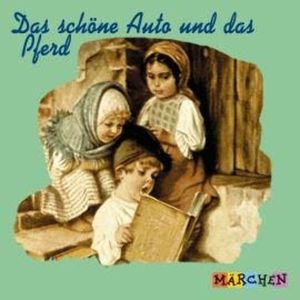 Das schöne Auto und das Pferd (ungekürzt), Jacob und Wilhelm Grimm