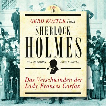 Das Verschwinden der Lady Frances Carfax - Gerd Köster liest Sherlock Holmes, Band 10 (Ungekürzt) audiobook, Sir Arthur Conan Doyle