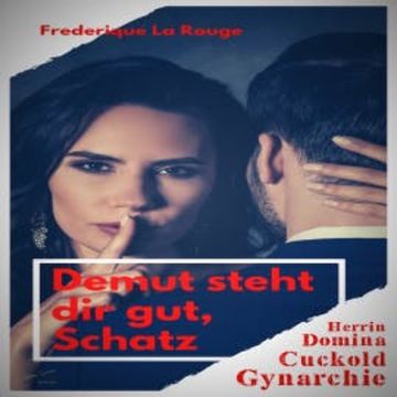 Demut steht dir gut, Schatz audiobook, Frederique La Rouge