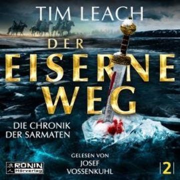 Der eiserne Weg - Die Chronik der Sarmaten, Band 2 (ungekürzt) audiobook, Tim Leach