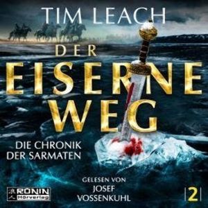 Der eiserne Weg - Die Chronik der Sarmaten, Band 2 (ungekürzt), Tim Leach
