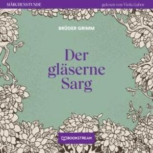 Der gläserne Sarg - Märchenstunde, Folge 54 (Ungekürzt), Brüder Grimm