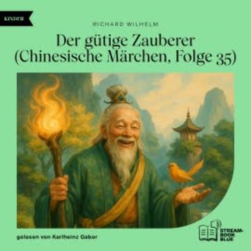 Der gütige Zauberer (Chinesische Märchen, Folge 35) audiobook, Richard Wilhelm