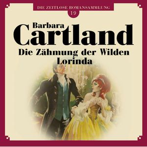 Die Zähmung der Wilden Lorinda (Die zeitlose Romansammlung von Barbara Cartland 19), Barbara Cartland