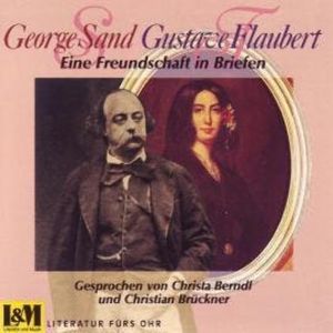 Eine Freundschaft in Briefen - George Sand & Gustave Flaubert (ungekürzt), George Sand, Gustave Flaubert