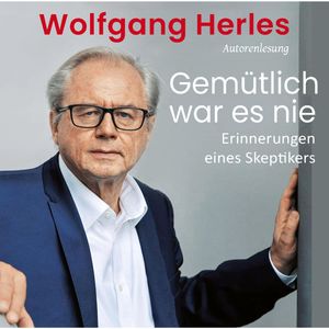 Gemütlich war es nie: Erinnerungen eines Skeptikers, Wolfgang Herles