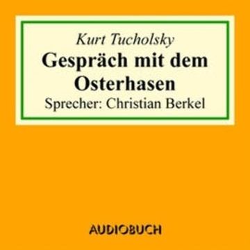 Gespräch mit dem Osterhasen audiobook, Kurt Tucholsky