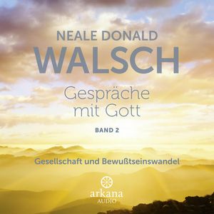 Gespräche mit Gott 2: Gesellschaft und Bewusstseinswandel, Neale Donald Walsch