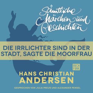 H. C. Andersen: Sämtliche Märchen und Geschichten: Die Irrlichter sind in der Stadt, Hans Christian Andersen