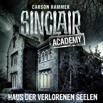 Haus der verlorenen Seelen (Sinclair Academy 7) audiobook, Carson Hammer
