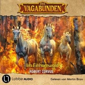 Im Einhornwald - Die Vagabunden, Teil 3 (Ungekürzt), Robert Corvus