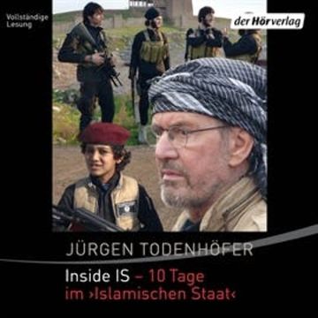 Inside IS - 10 Tage im 'Islamischen Staat' audiobook, Jürgen Todenhöfer