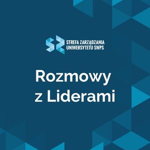 Jak budować kompetencje liderskie w postpandemicznej rzeczywistości? Jowita Michalska, dr Magdalena Łużniak-Piecha, Strefa Zarządzania Uniwersytetu SWPS