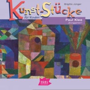 Kunst-Stücke für Kinder. Paul Klee. Burggarten, Brigitte Jünger