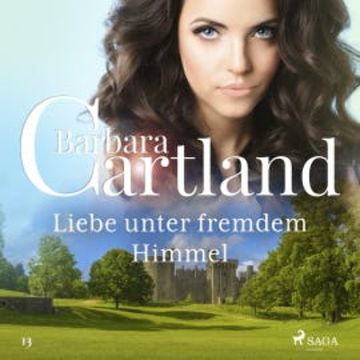 Liebe unter fremdem Himmel (Die zeitlose Romansammlung von Barbara Cartland 13) audiobook, Barbara Cartland