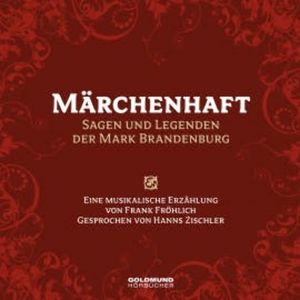 Märchenhaft – Sagen und Legenden aus der Mark Brandenburg, Frank Fröhlich