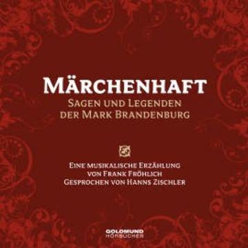 Märchenhaft – Sagen und Legenden aus der Mark Brandenburg audiobook, Frank Fröhlich
