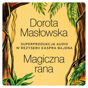 Magiczna rana, Dorota Masłowska