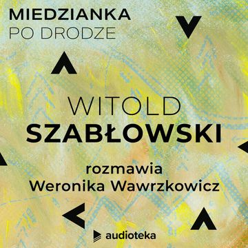 Miedzianka po drodze. Odcinek 34. Witold Szabłowski audiobook, zespół autorów