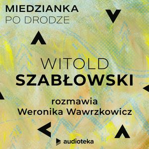 Miedzianka po drodze. Odcinek 34. Witold Szabłowski, zespół autorów