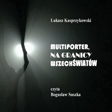 Multiporter. Na Granicy Wszechświatów audiobook, Łukasz Kasprzykowski