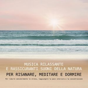 Musica rilassante e rassicuranti suoni della natura per risanare, meditare e dormire, Yella A. Deeken