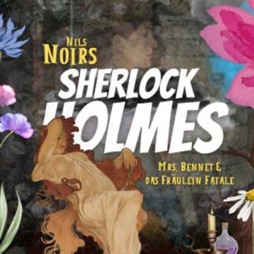 Nils Noirs Sherlock Holmes, Staffel 5, Folge 2: Mrs. Bennet & das Fräulein Fatale audiobook, Nils Noir