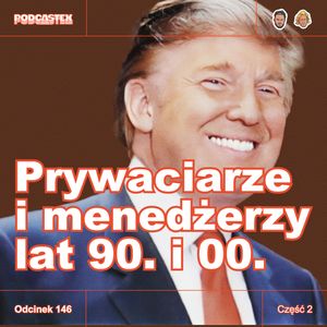 ODCINEK 146: Prywaciarze i menedżerzy lat 90. i 00., część 2, Podcastex