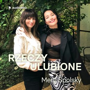 Rzeczy ulubione. Odcinek 44. Mery Spolsky, Anna Gacek