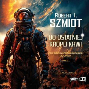 Pola dawno zapomnianych bitew. Bukowski. Tom 3. Do ostatniej kropli krwi, Robert J. Szmidt