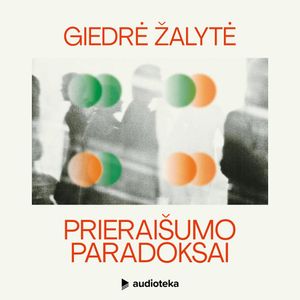 PRIERAIŠUMO PARADOKSAI. Kaip atpažinti ir išgydyti santykių traumas, Giedrė Žalytė