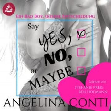Say YES, NO or MAYBE: Ein Bad Boy, (k)eine Entscheidung (GiB 4) audiobook, Angelina Conti