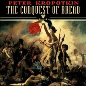 The Conquest of Bread, Peter Kropotkin