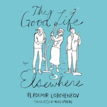 The Good Life Elsewhere audiobook, Vladimir Lorchenkov