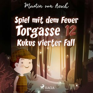 Spiel mit dem Feuer - Kukus vierter Fall (Torgasse 12, Folge 4), Martin Von Aesch