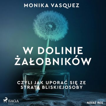 W Dolinie Żałobników, czyli jak uporać się ze stratą bliskiej osoby audiobook, Monika Vasquez