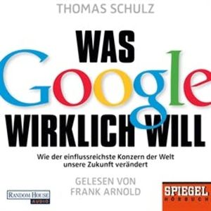 Was Google wirklich will, Thomas Schulz