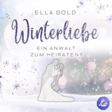 Winterliebe - Ein Anwalt zum Heiraten? audiobook, Ella Gold