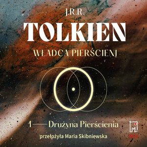 Władca Pierścieni. Drużyna Pierścienia (t.1), John Ronald R. Tolkien