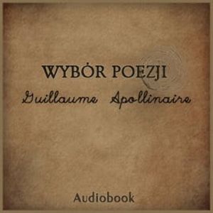 Wybór poezji, Guillaume Apolinaire