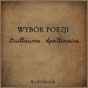 Wybór poezji audiobook, Guillaume Apolinaire