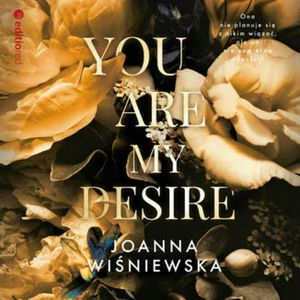 You are my desire, Joanna Wiśniewska