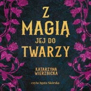 Z magią jej do twarzy, Katarzyna Wierzbicka